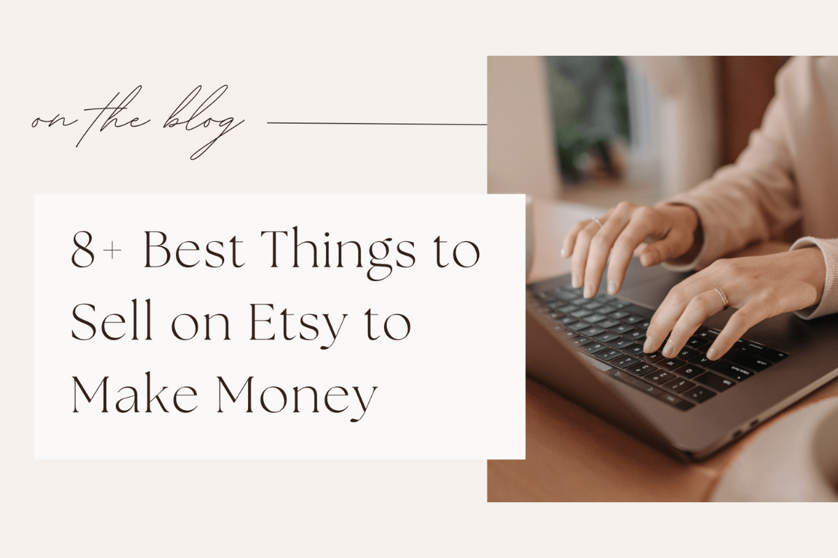 8+ Best Things to Sell on Etsy to Make Money